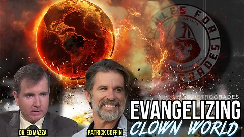 Evangelizing Clown World w/ Dr .Ed Mazza and Patrick Coffin