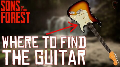 Where/How to Get the Guitar in Sons of the Forest