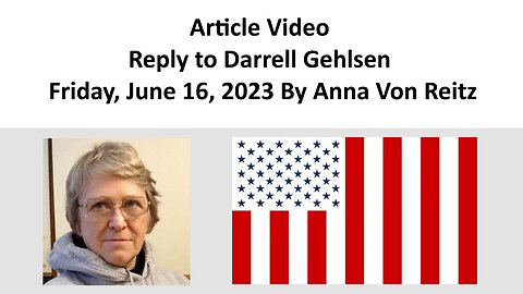 Article Video - Reply to Darrell Gehlsen - Friday, June 16, 2023 By Anna Von Reitz