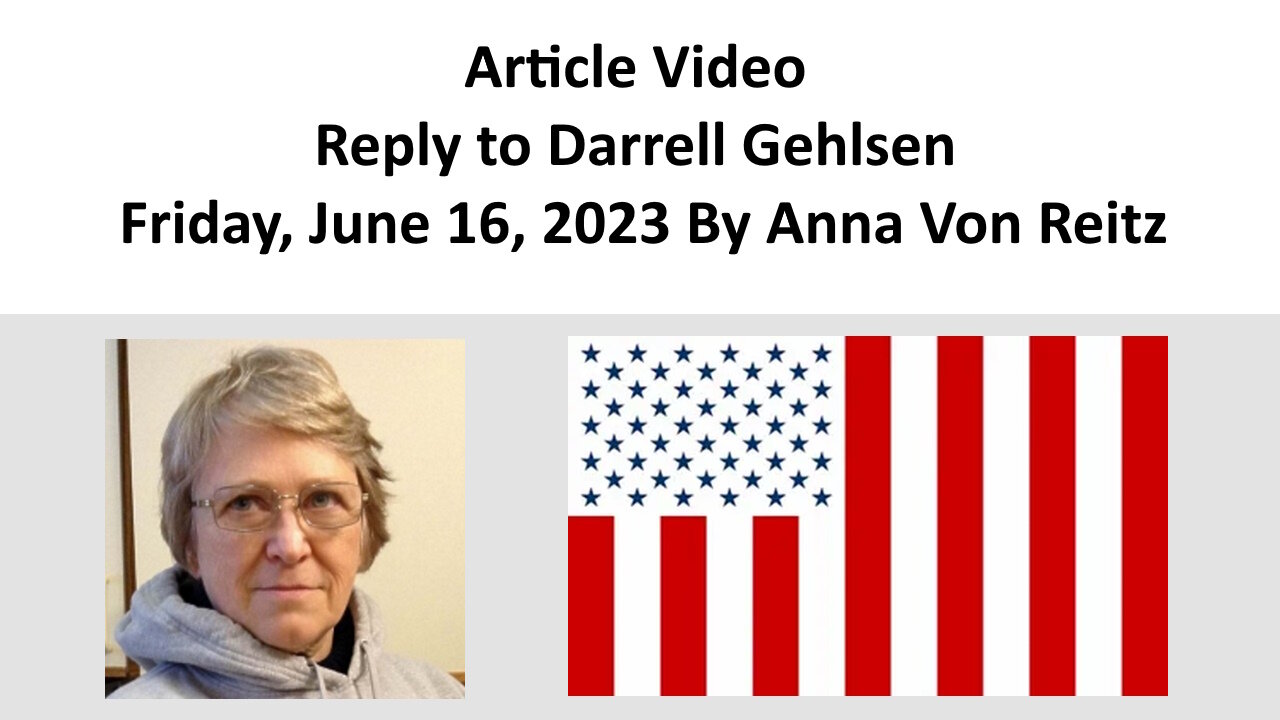 Article Video - Reply to Darrell Gehlsen - Friday, June 16, 2023 By Anna Von Reitz