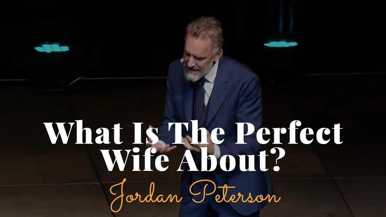 Jordan Peterson, What Is The Perfect Wife About?