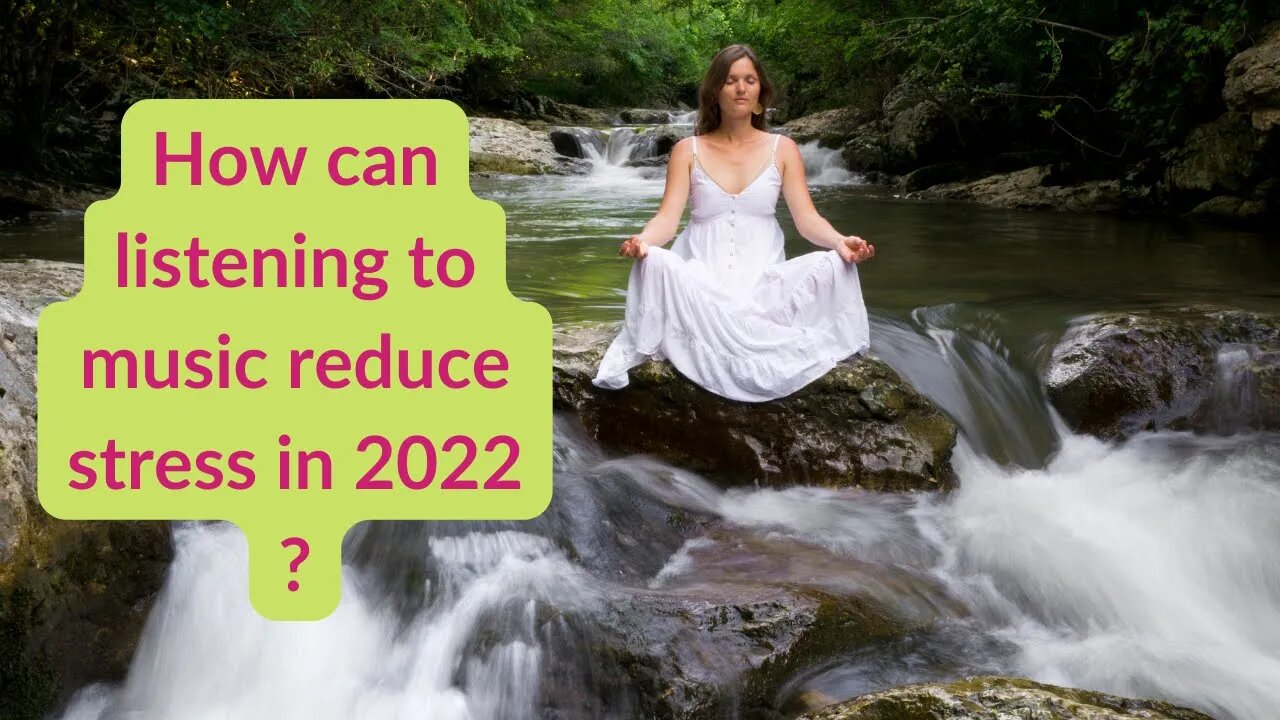 How can listening to music reduce stress in 2022?