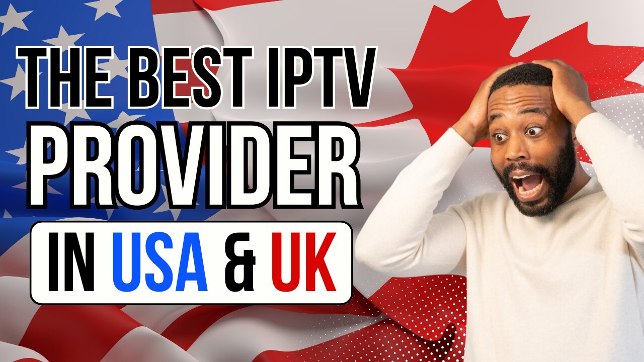 THE BEST IPTV SERVICE IN USA AND UK