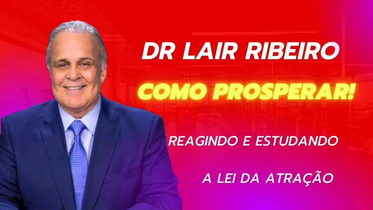 Dr Lair Ribeiro - VOCÊ TEM QUE SER PROSPÉRO #leidaatração #gratidão #prosperidade