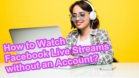 How to Watch Facebook Live Streams without an Account?