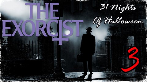 31 NIGHTS OF HALLOWEEN: 3. 'THE EXORCIST'