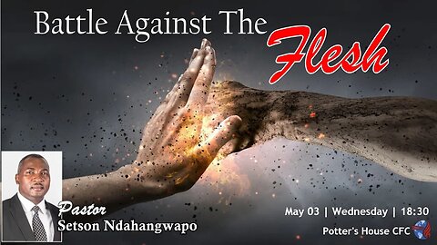 WEDNESDAY SERVICE PM| Pst Setson Ndahangwapo |BATTLE AGAINST THE FLESH |18:30 | 03 May 23