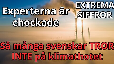 Klimatberättelsen faller sönder, allt fler svenskar genomskådar det som sägs i medierna