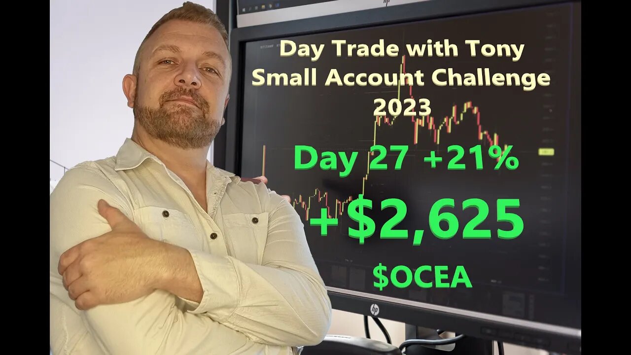 Day Trade With Tony 2023 $2.5k Small Account Challenge DAY 27 +21% +$2,625 Profit $OCEA +453%