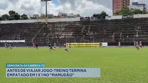 Democrata-GV x América-TO: Antes de Viajar Jogo-treino Termina Empatado em 1 x 1 no "Mamudão".