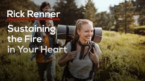 Sustaining the Fire in Your Heart — Rick Renner