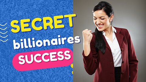 SECRET OF BILLIONAIRES SUCCEEDING