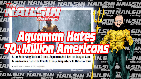 The Nailsin Ratings: Aquaman Hates 70+ Million Americans