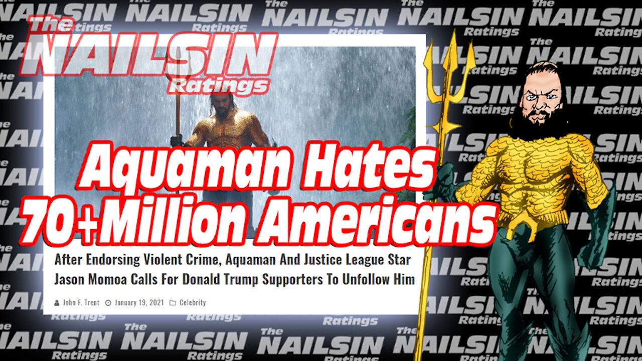 The Nailsin Ratings: Aquaman Hates 70+ Million Americans