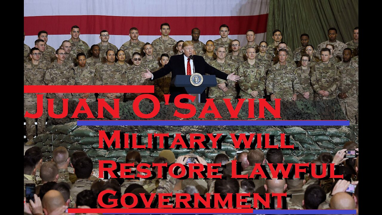 JUAN O SAVIN MILITARY WILL RESTORE LAWFUL GOVERNMENT T RUMP RETURNS AS POTUS MAR, 2021