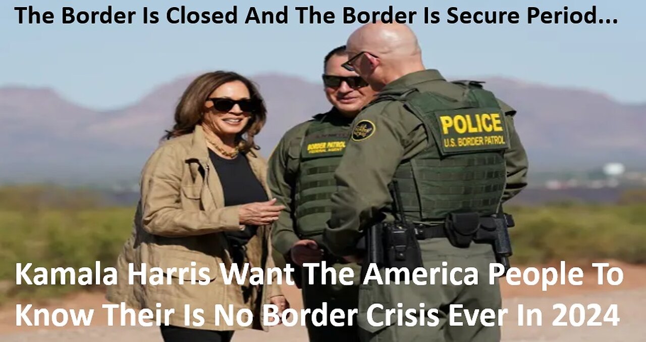 Kamala D. Harris Want America People To Know Their Is No Border Crisis Ever See Video