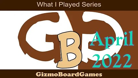 GBG What I Played April 2022