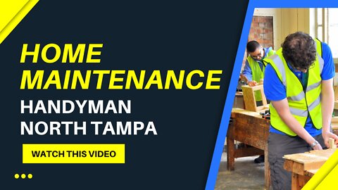 Home Maintenance- Handyman North Tampa