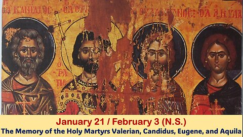 The Lives of Saints: Jan. 21/February 3 (N.S.) Holy Martyrs Valerian, Candidus, Eugene, and Aquila