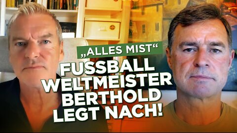 „Es ist alles außer Kontrolle geraten“: Fußballweltmeister Berthold legt nach