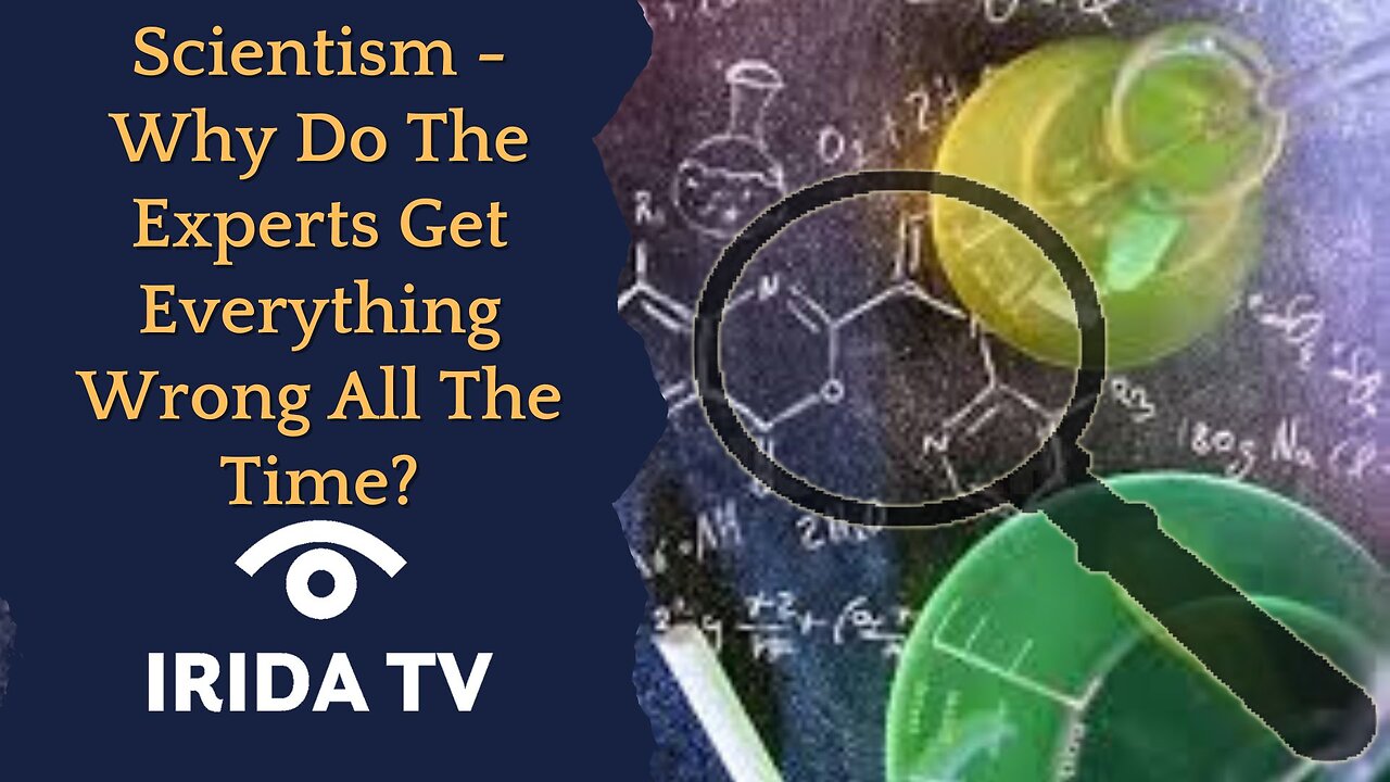 Scientism - Why Do The Experts Get Everything Wrong All The Time?