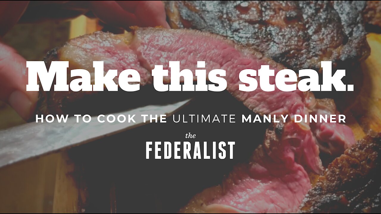 How To Cook The Ultimate Steak Dinner (And Be A Man)