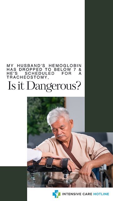 My Husband's Hemoglobin has Dropped to Below 7 & He's Scheduled for a Tracheostomy, Is it Dangerous?
