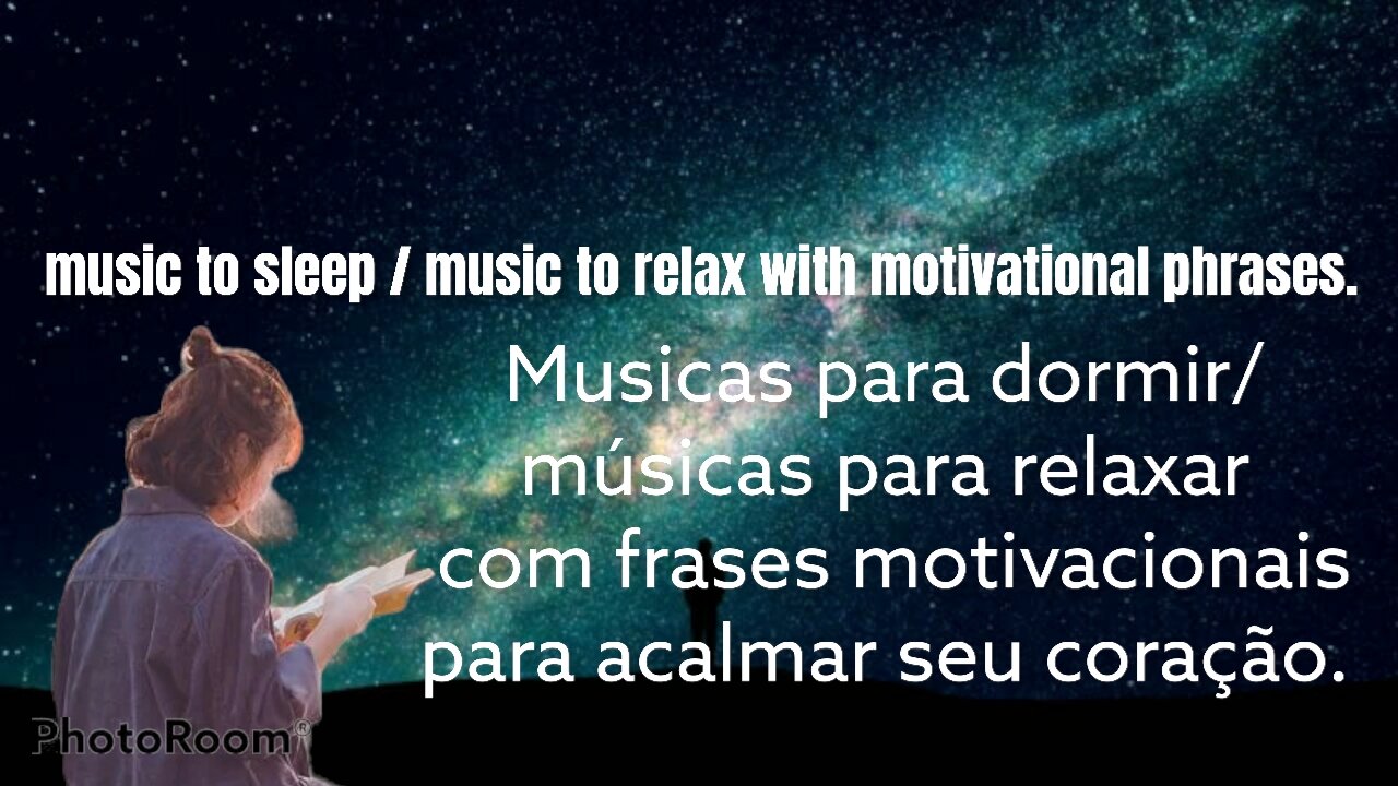 Music sleep/music to relax, músicas para relaxar com frases motivacionais para dormir