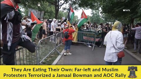 They Are Eating Their Own: Far-left and Muslim Protesters Terrorized a Jamaal Bowman and AOC Rally