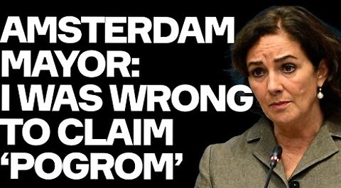 Amsterdam Mayor: I REGRET Claiming Pogrom And Not Denouncing Tel Aviv Thugs Violence