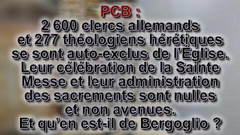 PCB : 2 600 clercs allemands et 277 théologiens hérétiques se sont auto-exclus de l’Église.Leur célébration de la Sainte Messe et leur administration des sacrements sont nulles et non avenues. Et qu’en est-il de Bergoglio ?