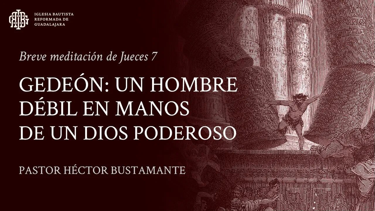 Gedeón: Un hombre débil en manos de un Dios poderoso (Jueces 7) - Pastor Héctor Bustamante