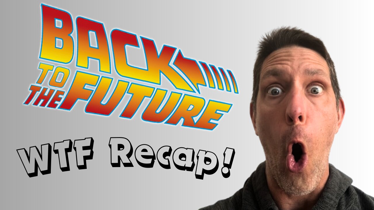 Back To Future WTF REcap