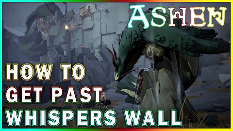 ASHEN - How To Get Past Whispers Wall Guide