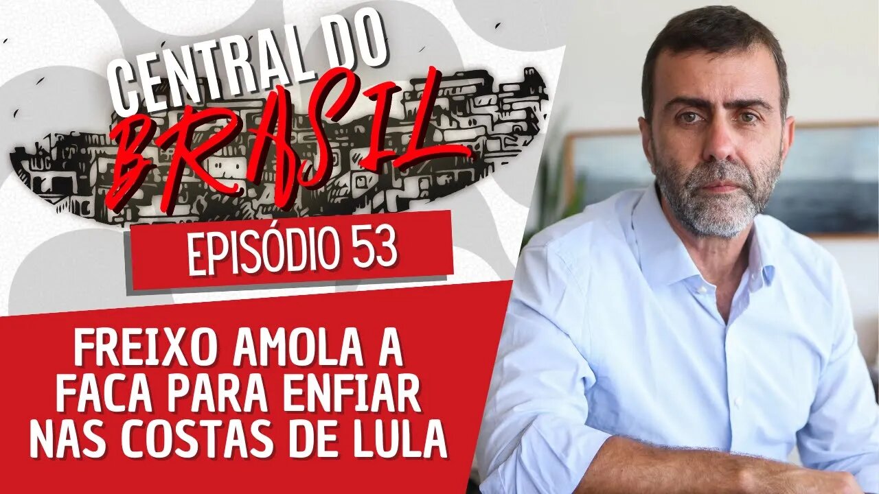 Freixo amola a faca para enfiar nas costas de Lula - Central do Brasil nº 53 - 05/01/23