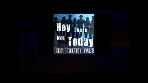 Hey There, Not Today By The Truth Tale