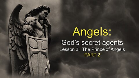 Angels: God’s secret agents - The Prince of Angels (Lesson 3, Part 2)