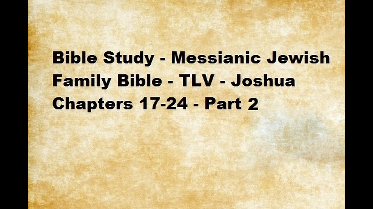 Bible Study - Messianic Jewish Family Bible - TLV - Joshua Chapters 17-24 - Part 2