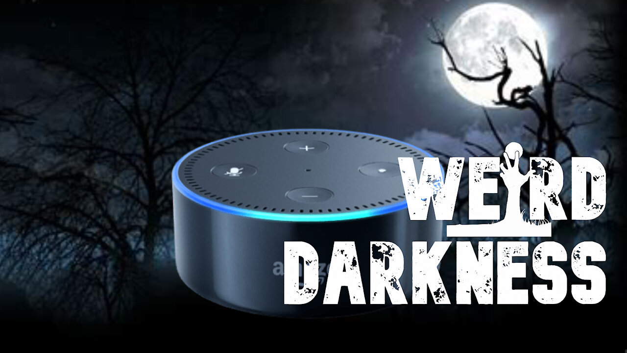 “CAN ALEXA COMMUNICATE WITH THE DEAD?” and 3 More True and Disturbing Stories! #WeirdDarkness