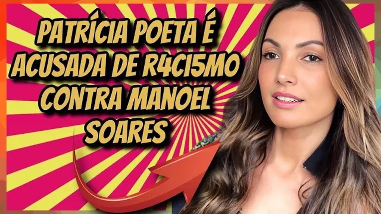 PATRÍCIA POETA É ACUSADA DE R4C15M0 CONTRA MANOEL SOARES