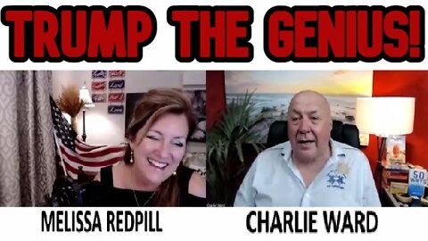 CHARLIE WARD & MELISSA REDPILL: TRUMP THE GENIUS!