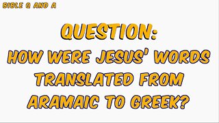 How Were Jesus’ Words Translated from Aramaic to Greek?