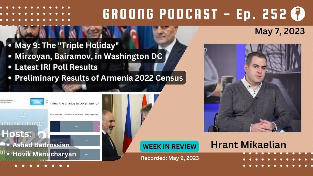 May 9 | Mirzoyan, Bayramov in DC | Latest IRI Polls | Armenian Census 2022 | Ep 252 - May 7, 2023