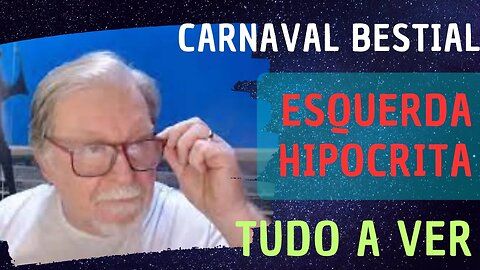 CARNAVAL BESTIAL E ESQUERDA HIPOCRITA TUDO A VER