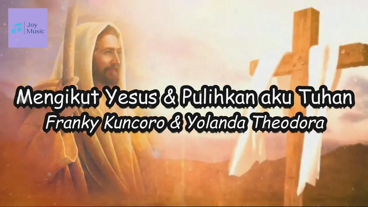 Mengikut Yesus & Pulihkan aku Tuhan ( lirik ) || Franky Kuncoro & Yolanda Theodora