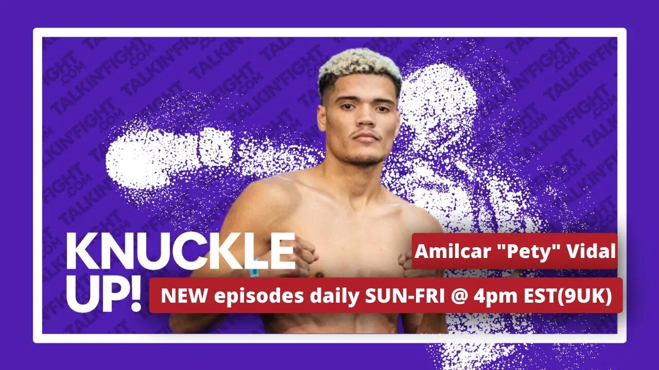 Amilcar "Pety" Vidal | Knuckle Up with Mike Orr | Talkin Fight