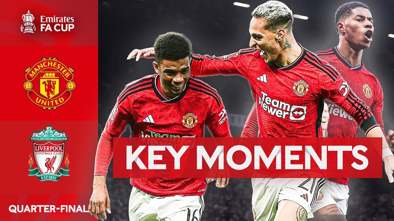 Manchester United v Liverpool | Key Moments | Quarter-final | Emirates FA Cup 2023-24