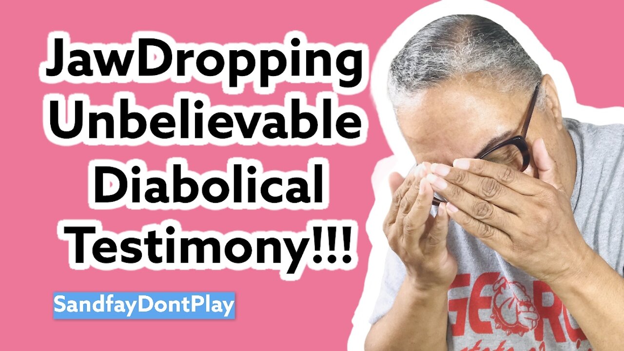 JawDropping Unbelievable Diabolical Testimony!