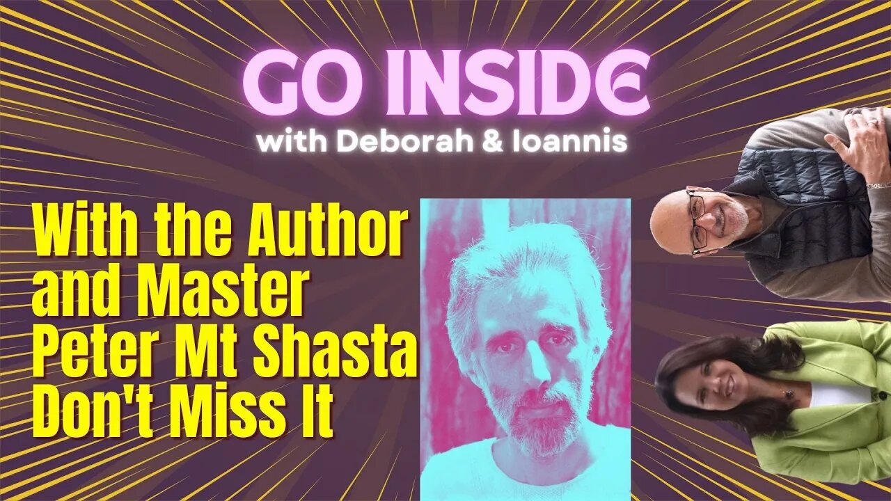 Go Inside Interview With Peter Mt Shasta | Conversations with Deborah and Ioannis