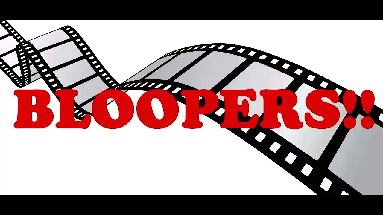 Bloopers!!!!